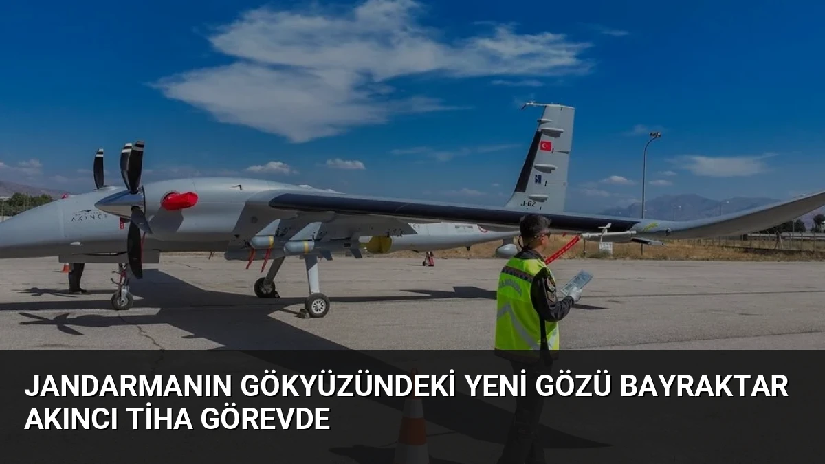 Jandarmanın Gökyüzündeki Yeni Gözü Bayraktar AKINCI TİHA Görevde