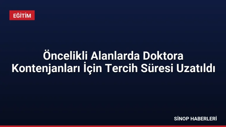 Öncelikli Alanlarda Doktora Kontenjanları İçin Tercih Süresi Uzatıldı