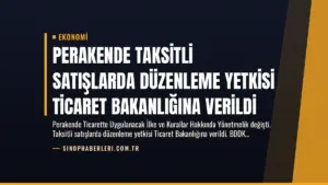 Perakende Taksitli Satışlarda Düzenleme Yetkisi Ticaret Bakanlığına Verildi