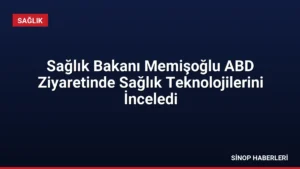 Sağlık Bakanı Memişoğlu ABD Ziyaretinde Sağlık Teknolojilerini İnceledi