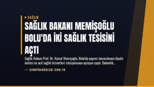 Sağlık Bakanı Memişoğlu Bolu’da İki Sağlık Tesisini Açtı
