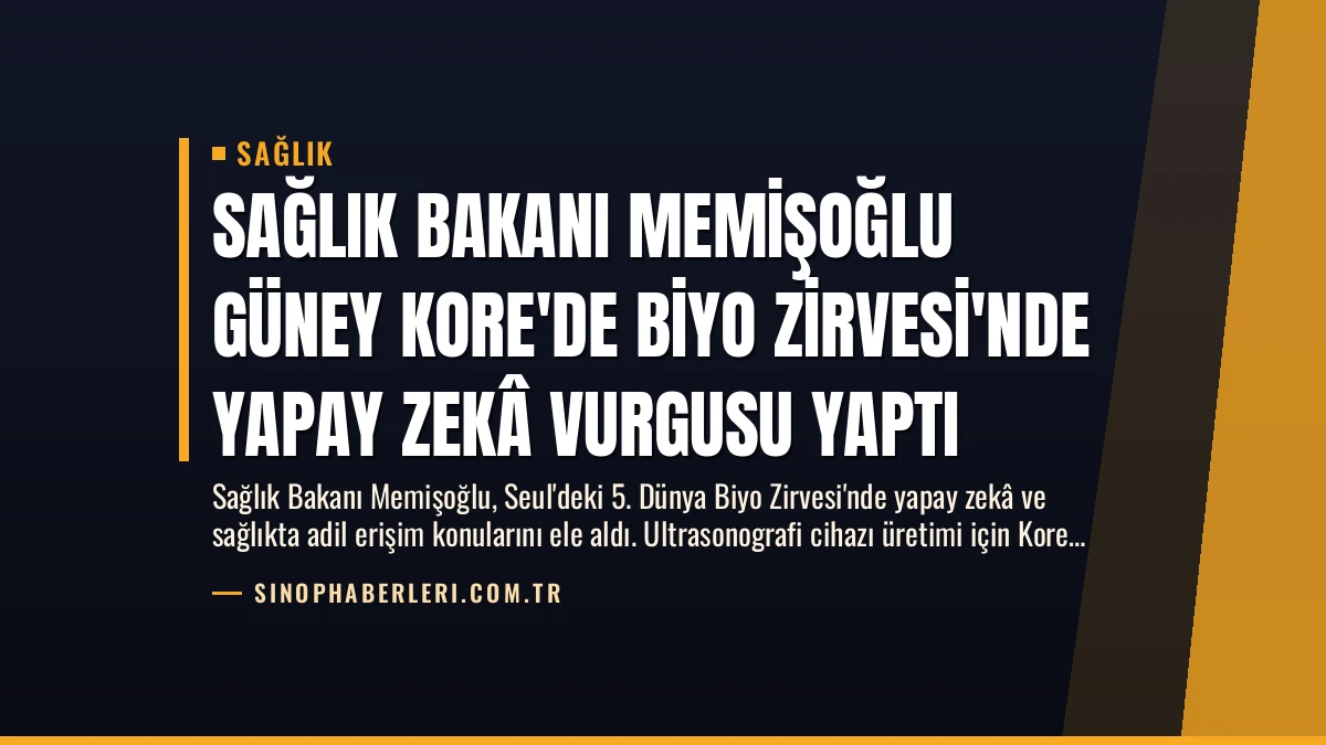 Sağlık Bakanı Memişoğlu Güney Kore’de Biyo Zirvesi’nde Yapay Zekâ Vurgusu Yaptı