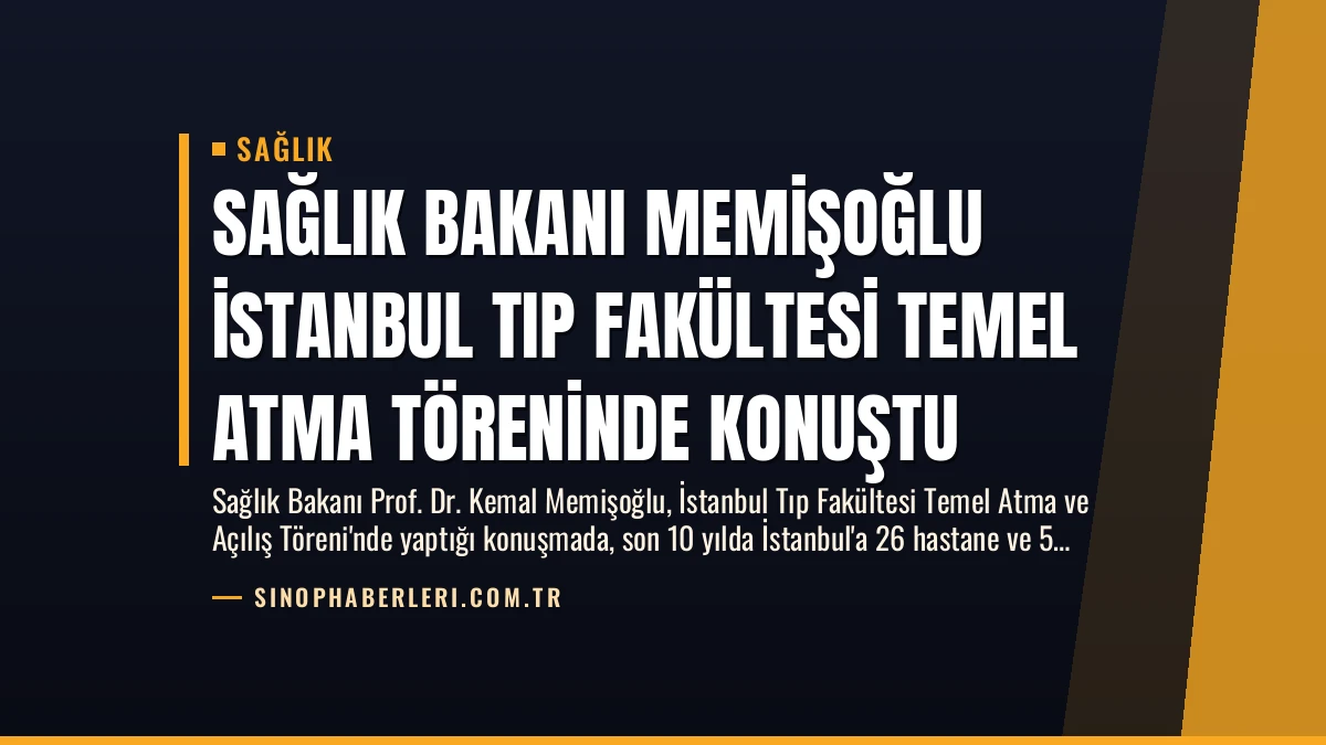 Sağlık Bakanı Memişoğlu İstanbul Tıp Fakültesi Temel Atma Töreninde Konuştu
