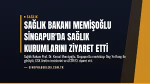 Sağlık Bakanı Memişoğlu Singapur’da Sağlık Kurumlarını Ziyaret Etti