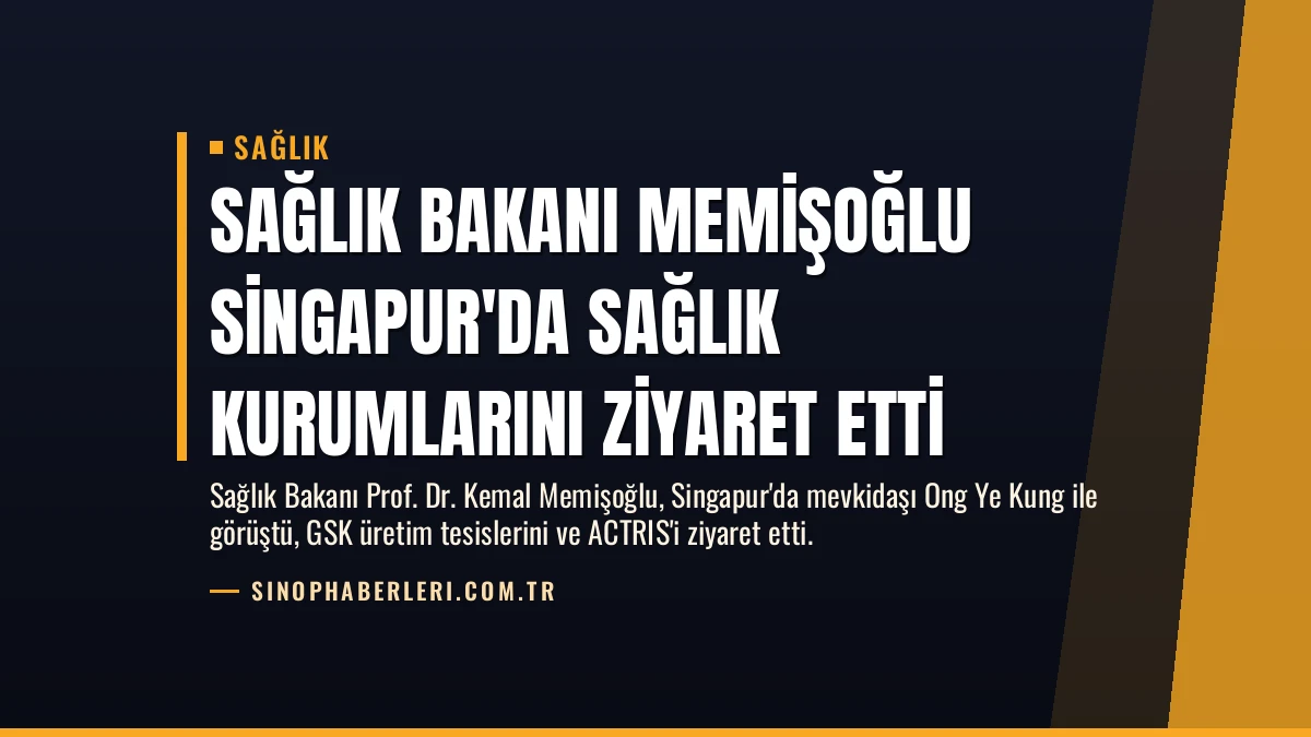 Sağlık Bakanı Memişoğlu Singapur’da Sağlık Kurumlarını Ziyaret Etti