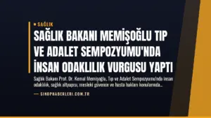Sağlık Bakanı Memişoğlu Tıp ve Adalet Sempozyumu’nda İnsan Odaklılık Vurgusu Yaptı