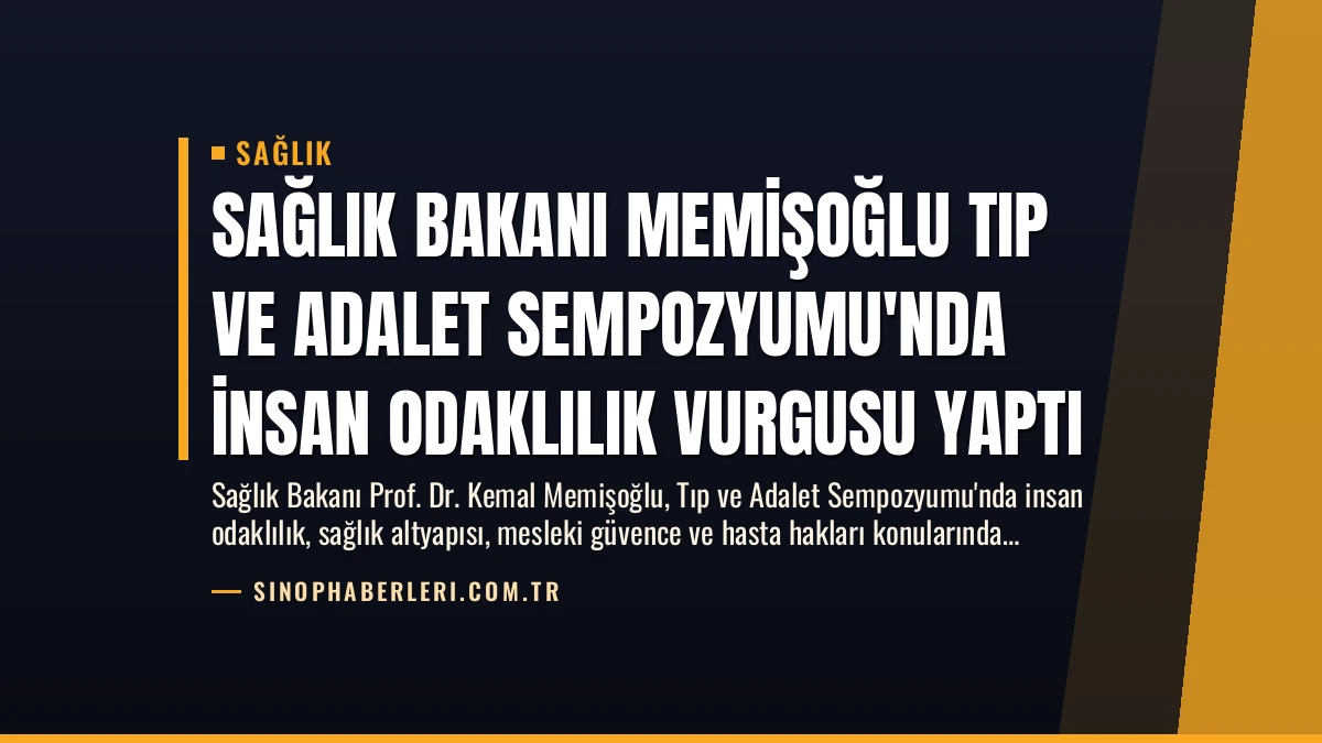 Sağlık Bakanı Memişoğlu Tıp ve Adalet Sempozyumu’nda İnsan Odaklılık Vurgusu Yaptı