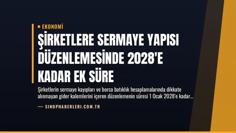 Şirketlere Sermaye Yapısı Düzenlemesinde 2028’e Kadar Ek Süre