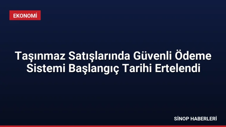 Taşınmaz Satışlarında Güvenli Ödeme Sistemi Başlangıç Tarihi Ertelendi