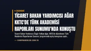 Ticaret Bakan Yardımcısı Ağar KKTC’de Türk Akademisi Raporları Sunumu’nda Konuştu