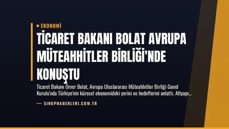 Ticaret Bakanı Bolat Avrupa Müteahhitler Birliği’nde konuştu