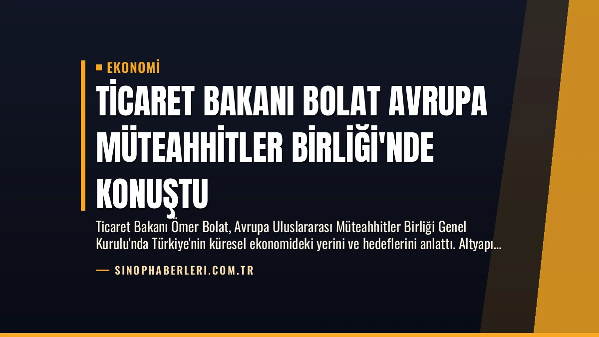 Ticaret Bakanı Bolat Avrupa Müteahhitler Birliği’nde konuştu