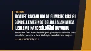 Ticaret Bakanı Bolat Gümrük Birliği Güncellemesinde Belirli Alanlarda İlerleme Kaydedildiğini Duyurdu