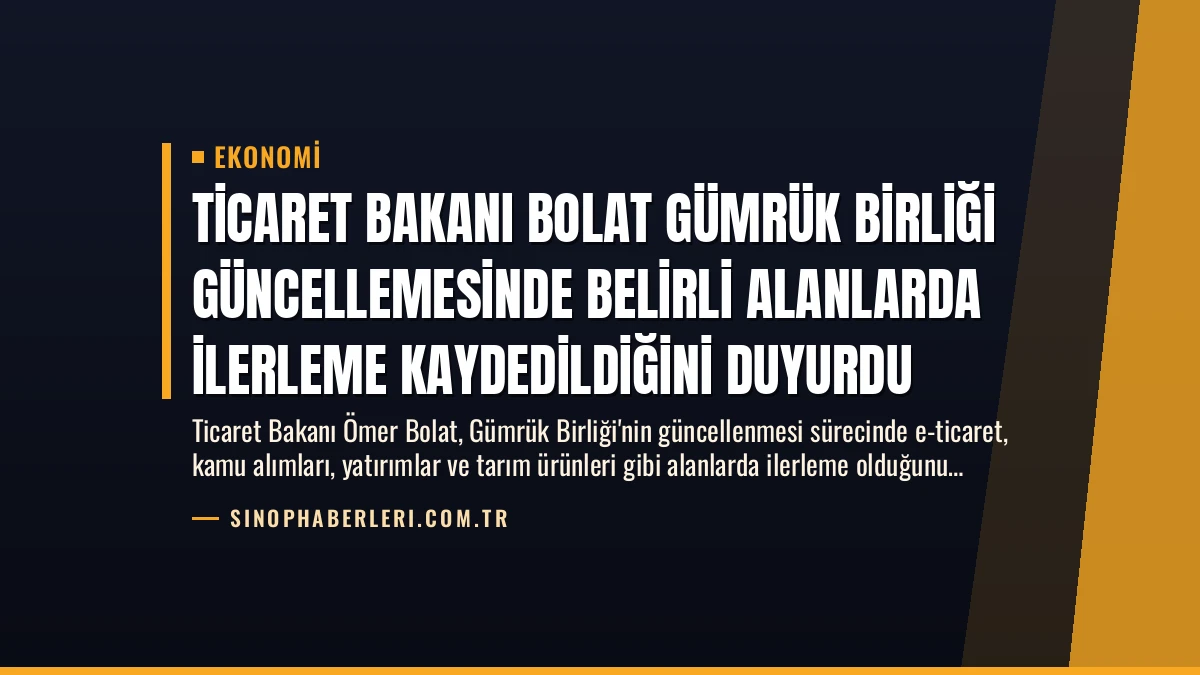 Ticaret Bakanı Bolat Gümrük Birliği Güncellemesinde Belirli Alanlarda İlerleme Kaydedildiğini Duyurdu