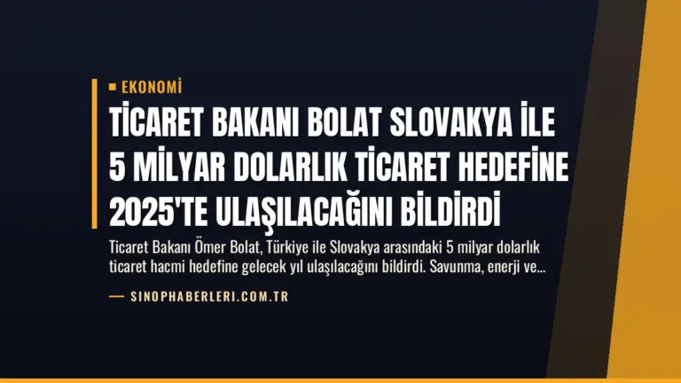 Ticaret Bakanı Bolat Slovakya İle 5 Milyar Dolarlık Ticaret Hedefine 2025’te Ulaşılacağını Bildirdi