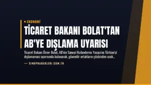 Ticaret Bakanı Bolat’tan AB’ye Dışlama Uyarısı