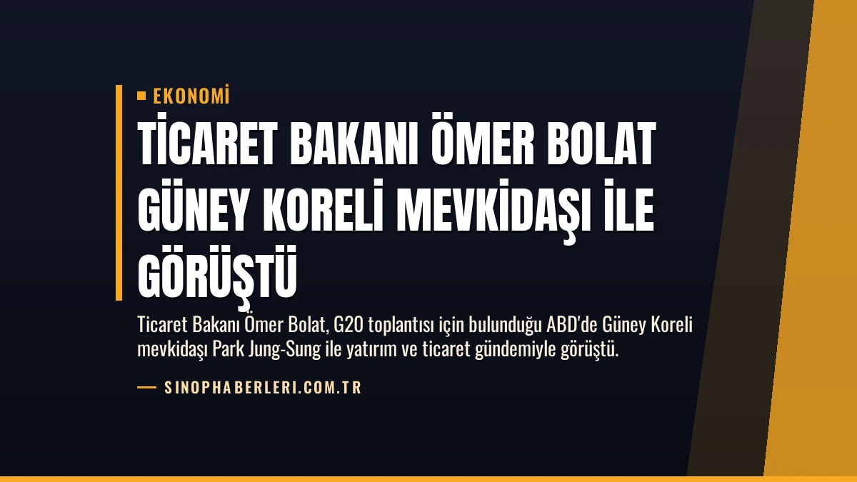 Ticaret Bakanı Ömer Bolat Güney Koreli Mevkidaşı ile Görüştü