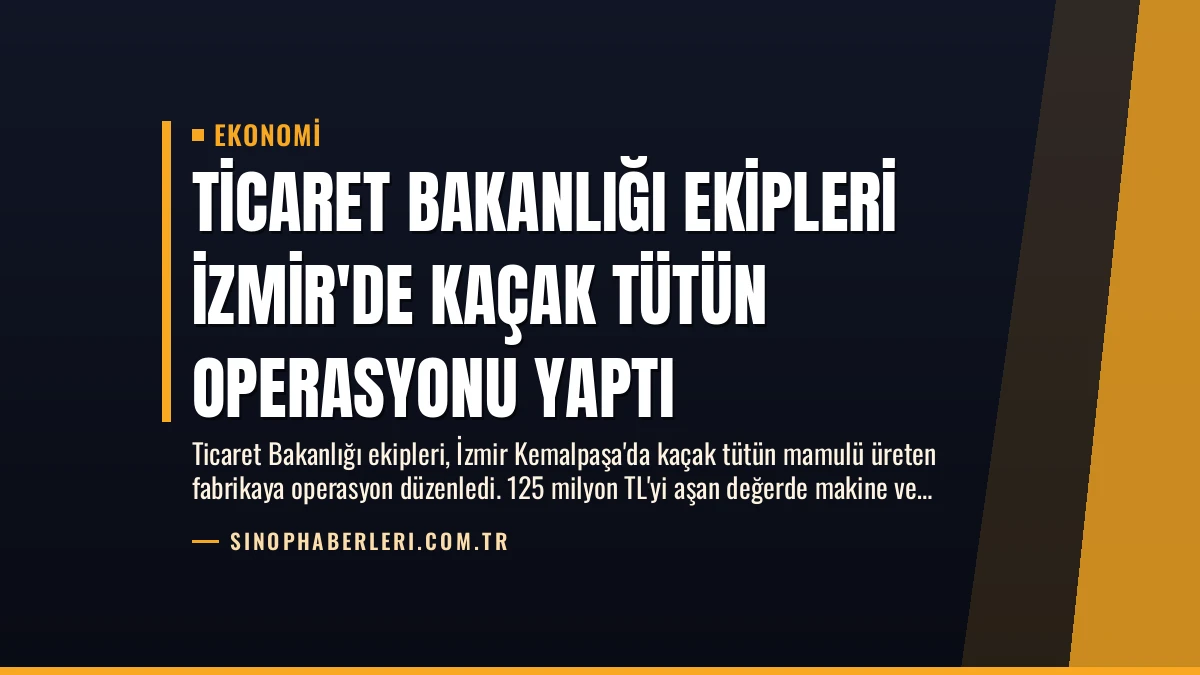 Ticaret Bakanlığı Ekipleri İzmir’de Kaçak Tütün Operasyonu Yaptı