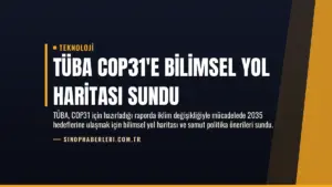 TÜBA COP31’e Bilimsel Yol Haritası Sundu