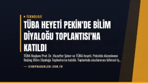 TÜBA Heyeti Pekin’de Bilim Diyaloğu Toplantısı’na Katıldı