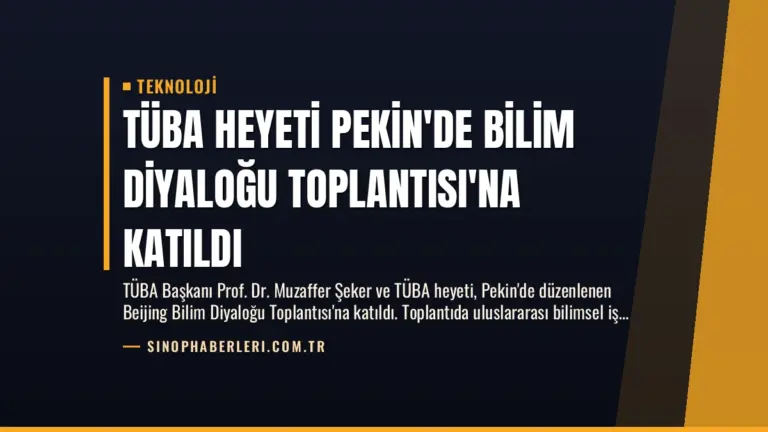 TÜBA Heyeti Pekin’de Bilim Diyaloğu Toplantısı’na Katıldı