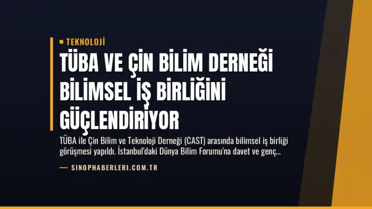 TÜBA ve Çin Bilim Derneği Bilimsel İş Birliğini Güçlendiriyor