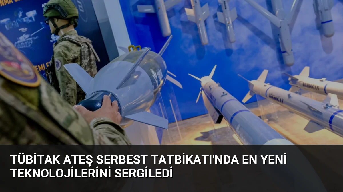TÜBİTAK Ateş Serbest Tatbikatı’nda En Yeni Teknolojilerini Sergiledi