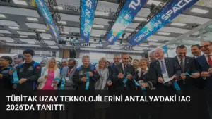 TÜBİTAK Uzay Teknolojilerini Antalya’daki IAC 2026’da Tanıttı