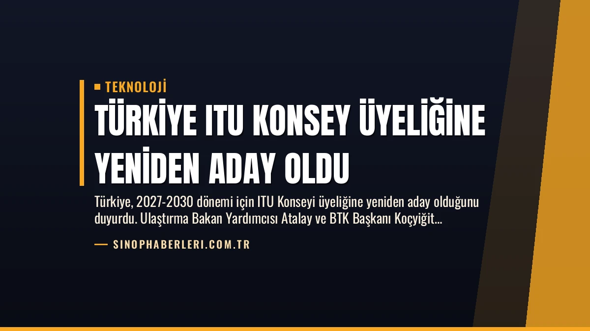 Türkiye ITU Konsey Üyeliğine Yeniden Aday Oldu