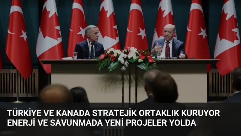 Türkiye ve Kanada Stratejik Ortaklık Kuruyor Enerji ve Savunmada Yeni Projeler Yolda