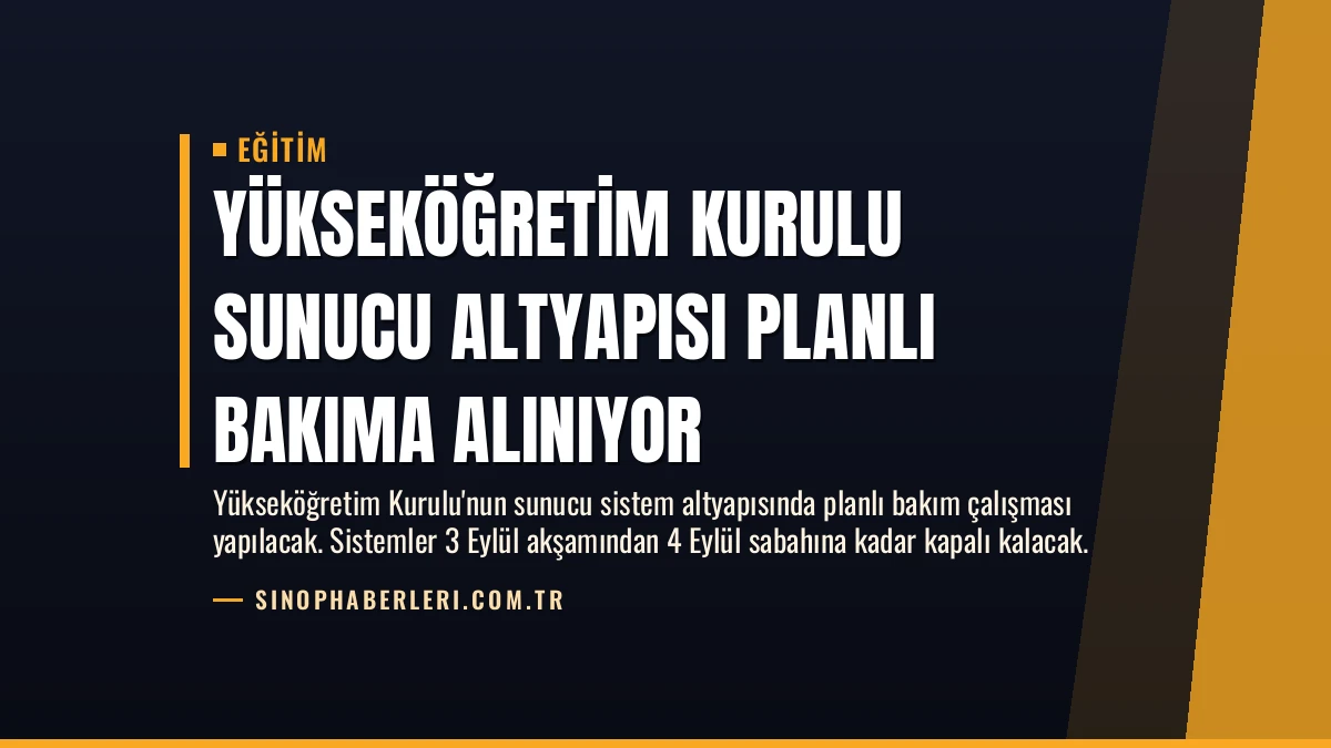 Yükseköğretim Kurulu Sunucu Altyapısı Planlı Bakıma Alınıyor